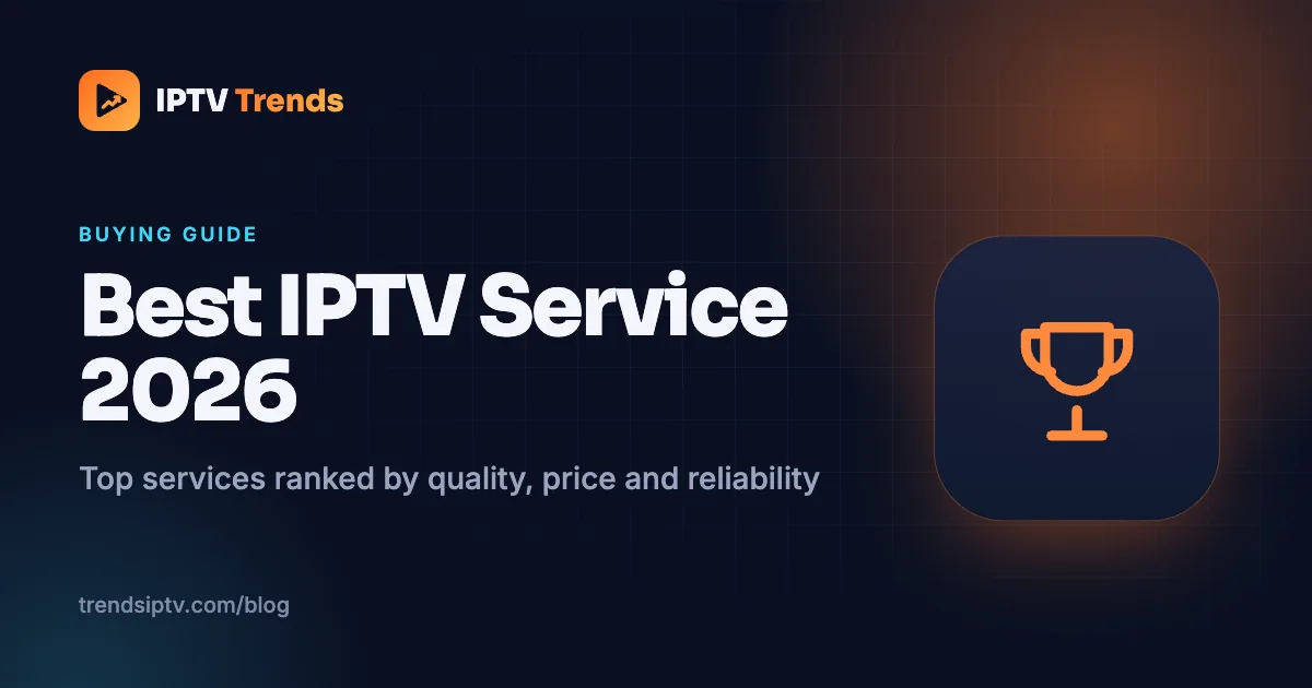 Best IPTV Service 2026: Top Providers Ranked by Quality, Price & Reliability